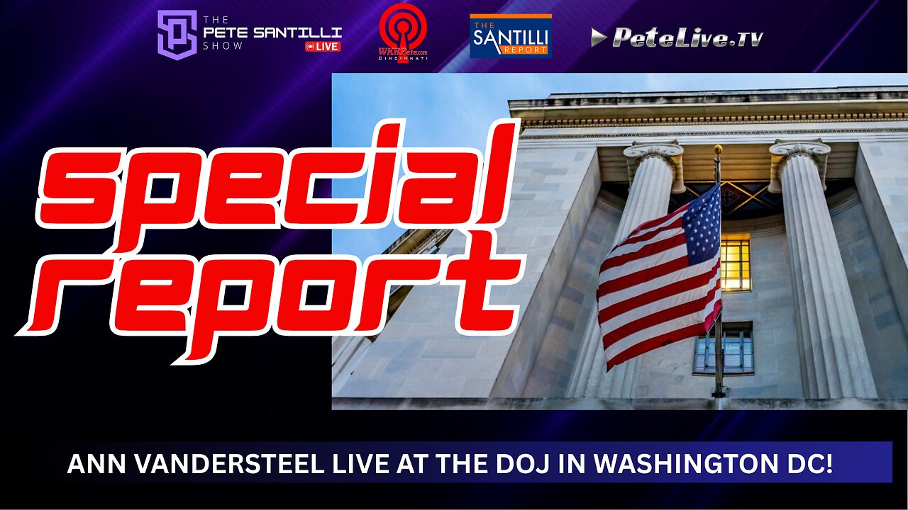 🚨ANN VANDERSTEEL LIVE AT THE DOJ IN WASH, DC! 🚨 THE PETE SANTILLI SHOW LIVE FEED