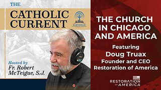 The Catholic Current: The Church in Chicago and America, with Doug Truax