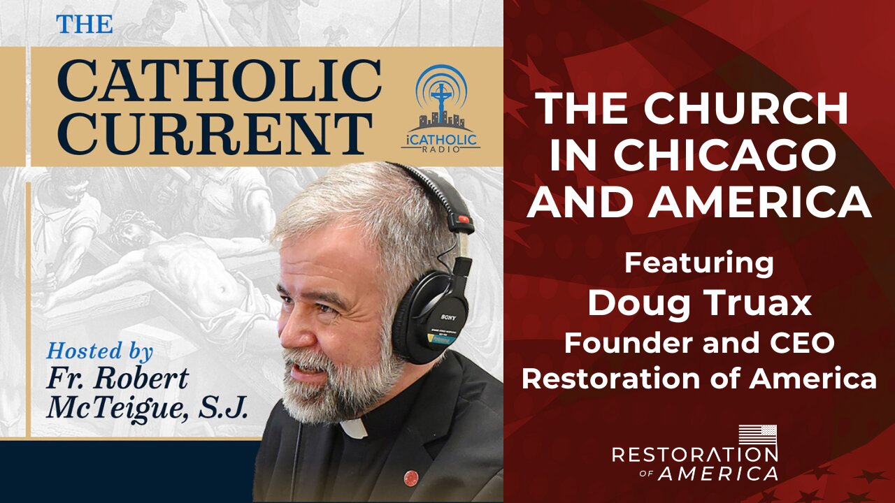 The Catholic Current: The Church in Chicago and America, with Doug Truax