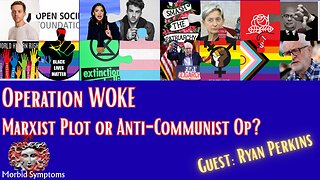 Operation WOKE: Marxist Plot or Anti-Communist Op? w/ Ryan Perkins