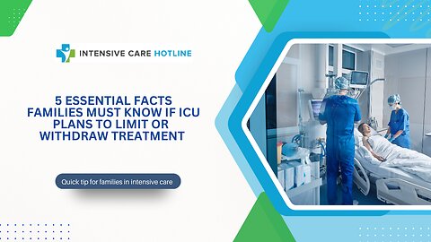 5 Essential Facts Families Must Know If ICU Plans to Limit or Withdraw Treatment