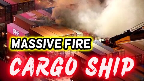 Massive Cargo Ship FIRE: Flames Spread Below Deck! CALIFORNIA