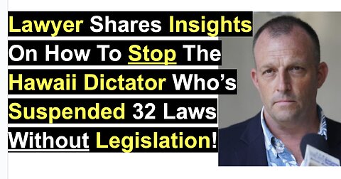 Insights On How To Stop The Hawaii Dictator Who’s Suspended 32 Laws Without Legislation!