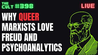 The Cult #398: Why Queer Marxists Love Freud and Psychoanalytics