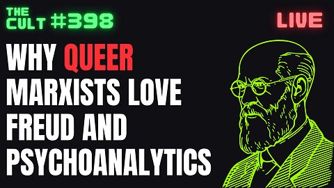 The Cult #398: Why Queer Marxists Love Freud and Psychoanalytics