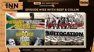 INN News #153 | AFRIKANER “REFUGEES?”, HAITI EXPLOITED, WEST FEARS TRAORE, SUFFOCATION