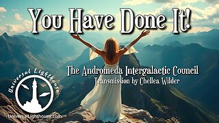 You Have Done It! ~ The Andromeda Intergalactic Council ~ Chellea Wilder