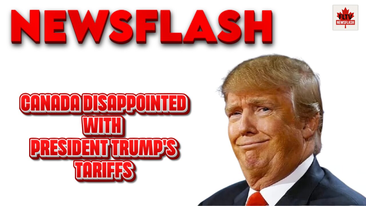 Carney says Canada is "Disappointed" with Trump's Tariffs on Canada