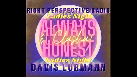 Right Perspective Radio with AlwaysHonest & Clasha #245 13-Mar -2025 [Ladies Night]