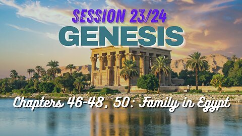 Genesis Chapters 46-48 & 50 with Chuck Missler (Family in Egypt) Session 23/24