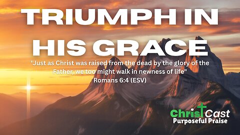 Triumph in Your Grace! - ChristCast - (Lyrics)