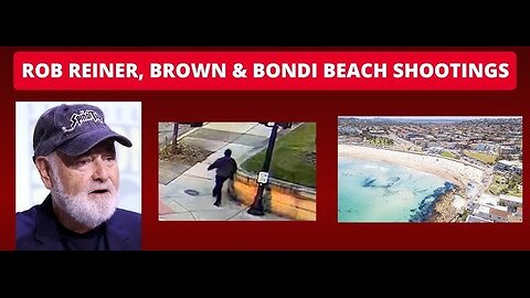 Shootings Gone Crazy: Australia, Brown Univ in RI, Rob Reiner Killed; Also Now LA Wants to Fund LAPD