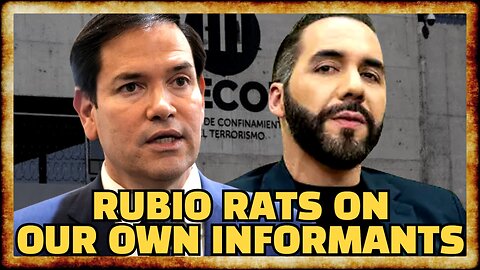 Rubio GAVE UP U.S. Informants in CORRUPT DEAL With Bukele