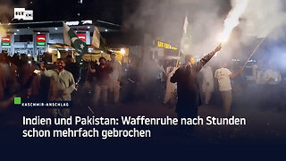 Indien und Pakistan: Waffenruhe nach Stunden schon mehrfach gebrochen