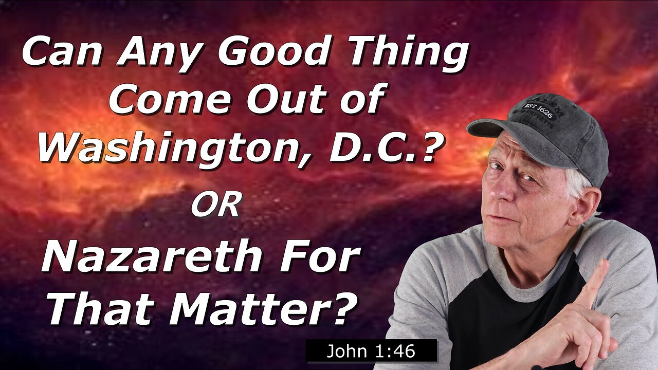Can Any Good Thing Come Out Washington, D.C or Nazareth for the Matter?