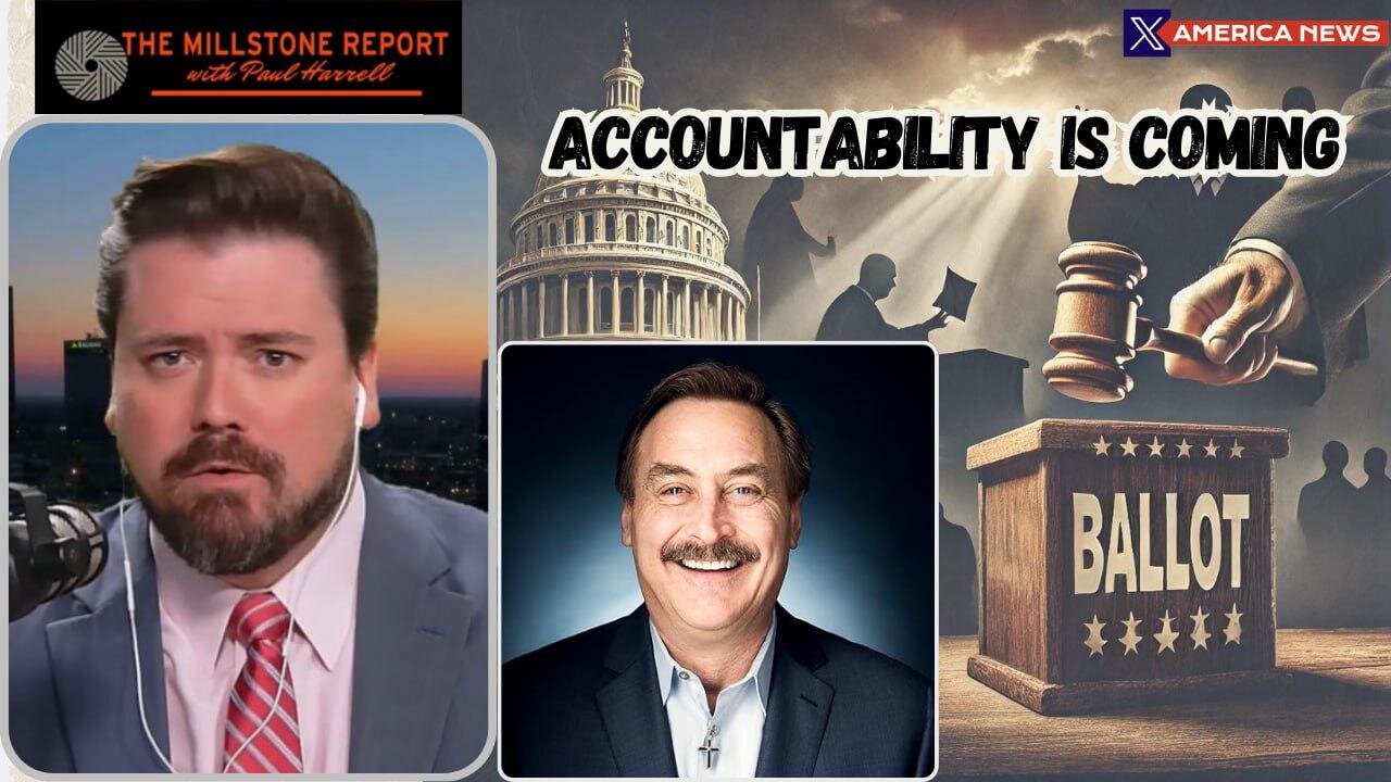 Paul Harrell's Millstone Report: Mike Lindell: Accountability Is Coming for Election Theft Criminals