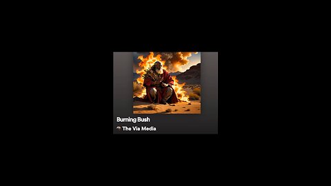 "Burning Bush" by :The Via Media