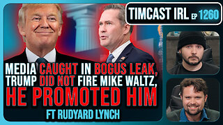 Liberal Media CAUGHT In BOGUS LEAK, Trump DID NOT Fire Mike Waltz, HE PROMOTED HIM | Timcast IRL
