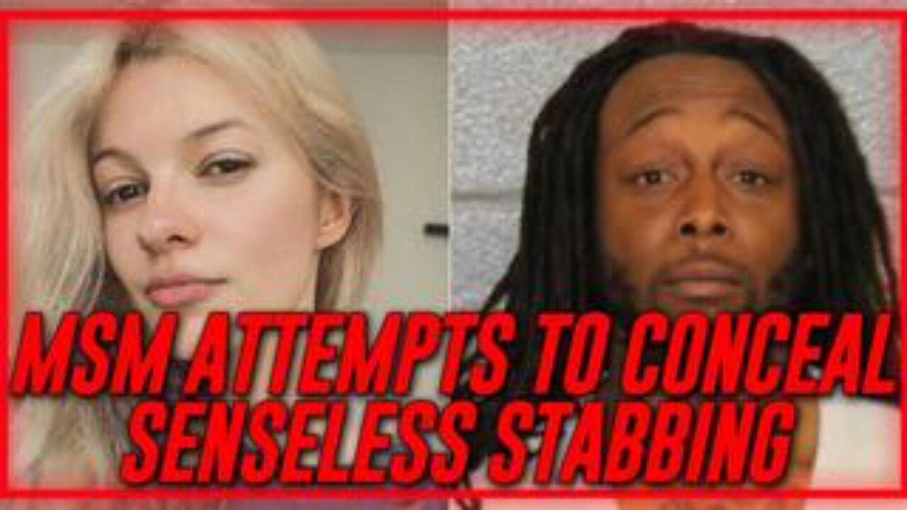 MSM Attempts To Conceal The Senseless Stabbing, Murder Of Ukrainian Refugee By Black Man!