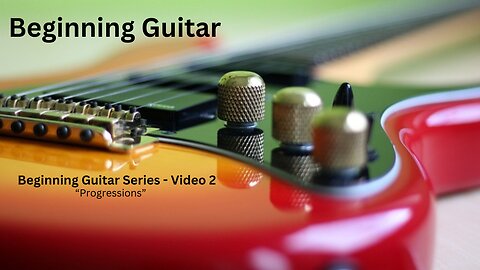Beginning Guitar Series - Video 2 - Progressions