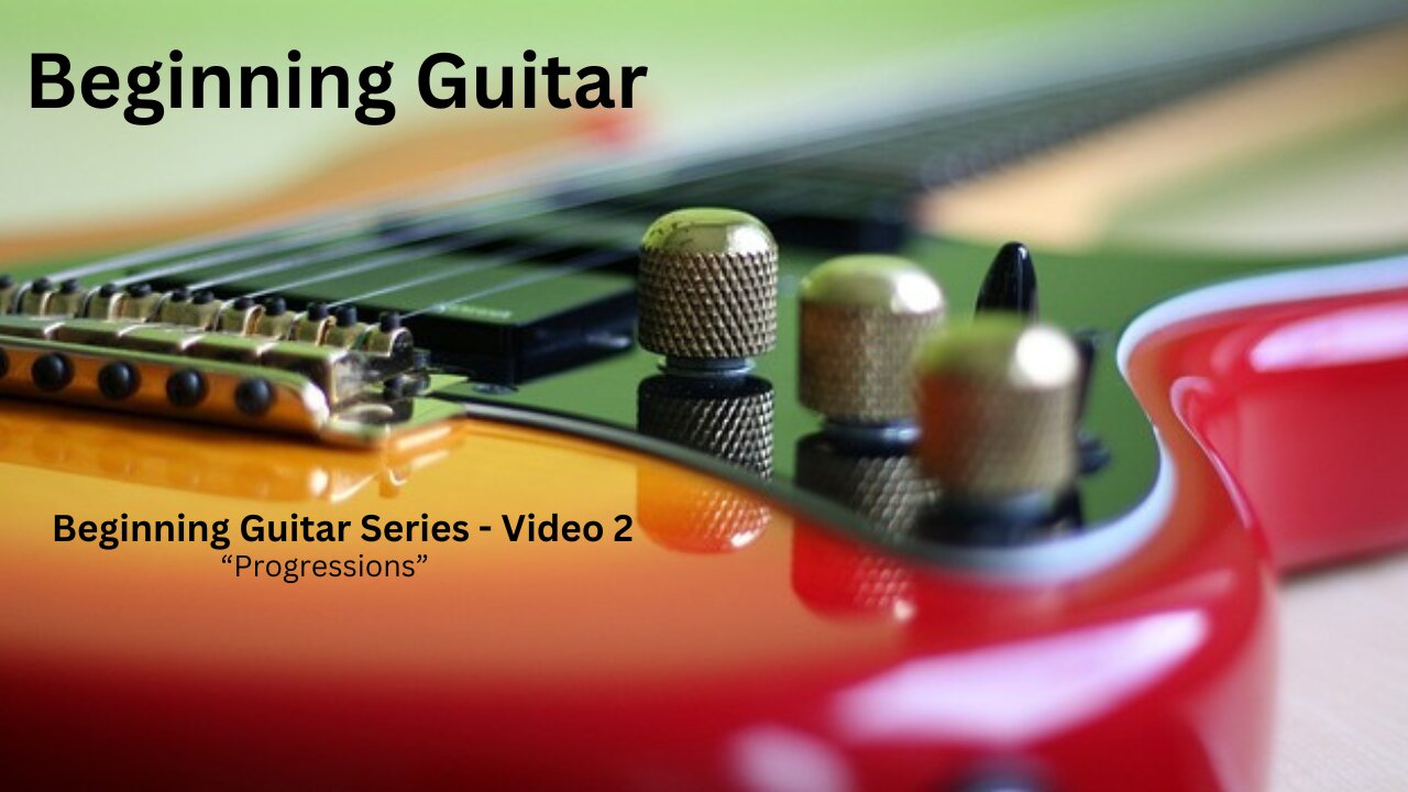 Beginning Guitar Series - Video 2 - Progressions