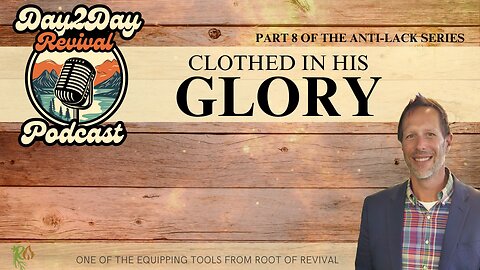 Clothed in His Glory (Part 8 of the Anti-Lack Series)