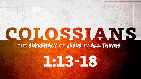 Colossians 1:13-18