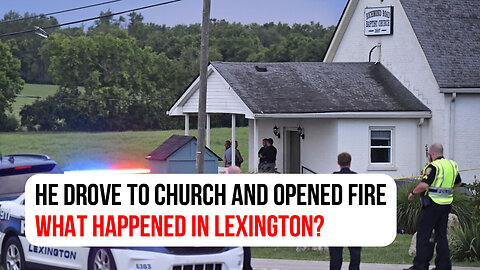 He drove to church and opened fire — What Happened in Lexington?