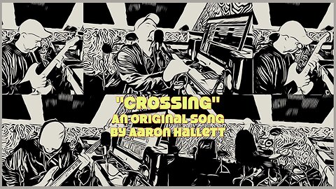 "Crossing" an Original Song by Aaron Hallett