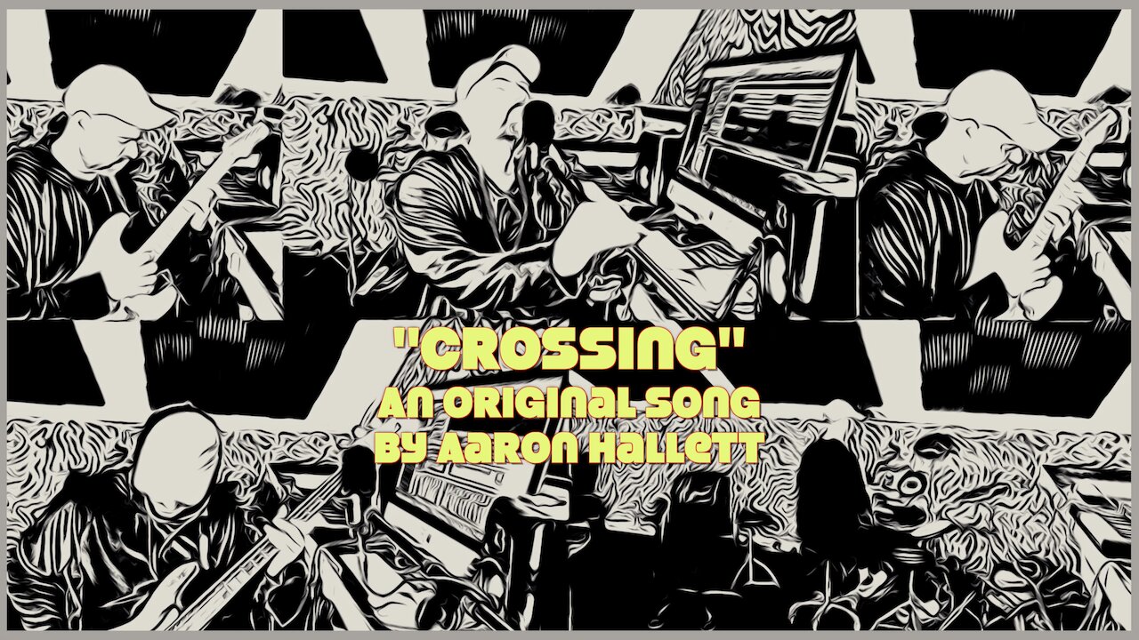"Crossing" an Original Song by Aaron Hallett