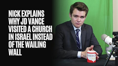 Nick Explains Why JD Vance Visited A Church In Israel Instead Of The Wailing Wall
