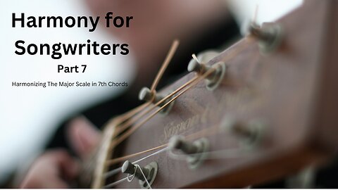 Harmony For Songwriters - Part 7 - Hamonizing the Major Scale in 7th Chords