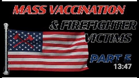 "Part 5: Mass Vaccination and Firefighter Victims"