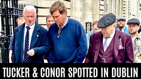 Conor McGregor and Tucker Carlson in Dublin city centre. THE TRUTH ABOUT IRELAND WILL BE EXPOSED.