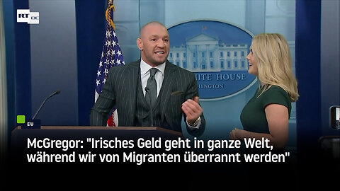 McGregor: "Irisches Geld geht in ganze Welt, während wir von Migranten überrannt werden"