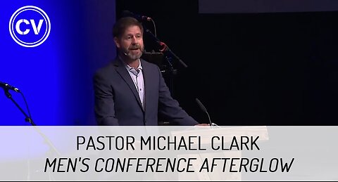 Men's Conference Afterglow - Pastor Michael Clark