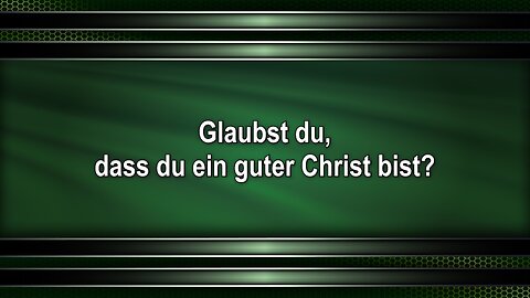 Glaubst du, dass du ein guter Christ bist?