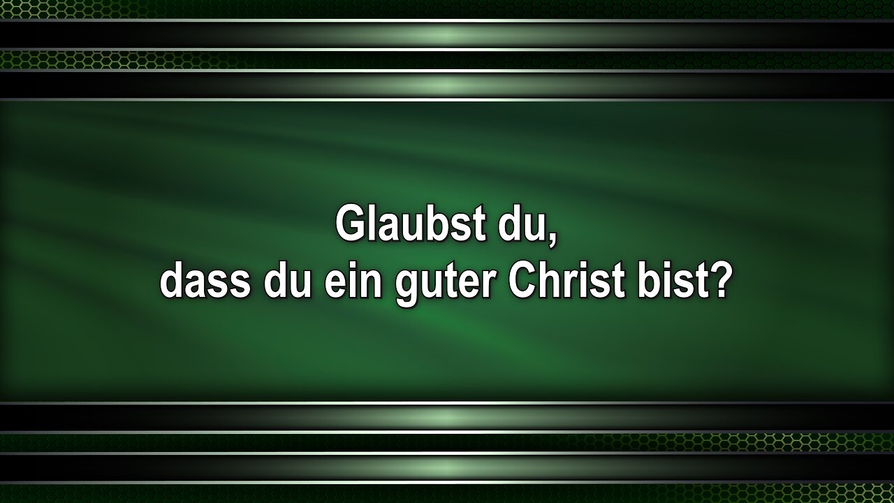 Glaubst du, dass du ein guter Christ bist?
