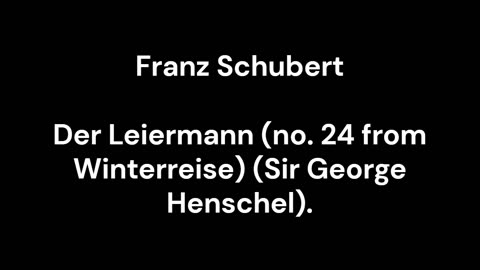 Der Leiermann (no. 24 from Winterreise) (Sir George Henschel).