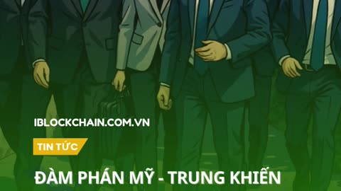 Đàm phán Mỹ - Trung khiến chứng khoán bật tăng, crypto giảm - iblockchain.com.vn
