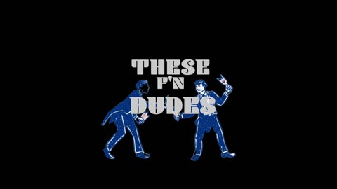 THESE F'N DUDES ep:3