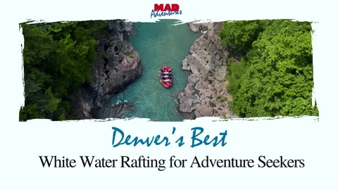 Denver’s Best White Water Rafting for Adventure Seekers