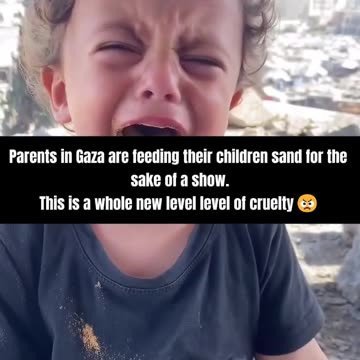 Gazan parents are feeding their children sand for the sake of a scene.