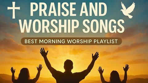 🙏 Worship Songs 2025 💖 | 22 Original Praise Songs to Start Your Day with Jesus