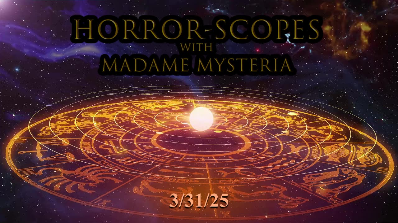 Horror-Scopes with Madame Mysteria: 3/31/25