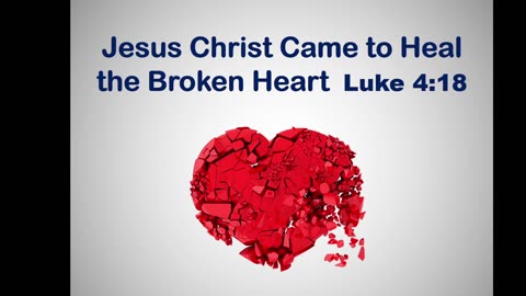 Bible Teaching: Christ Came to Heal the Brokenhearted (Luke 4:19)