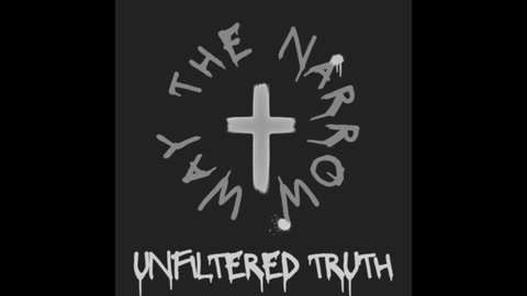 The Narrow Way: Unfiltered Truth
