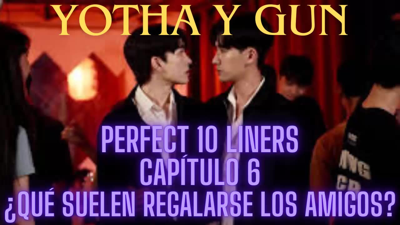 YOTHA Y GUN – Capítulo 6 - ¿QUÉ SUELEN REGALARSE LOS AMIGOS? - Perfect 10 Liners.