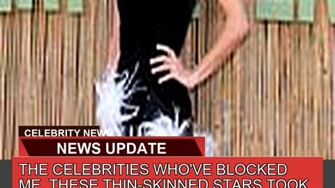 The Celebrities Whove Blocked Me These Thinskin