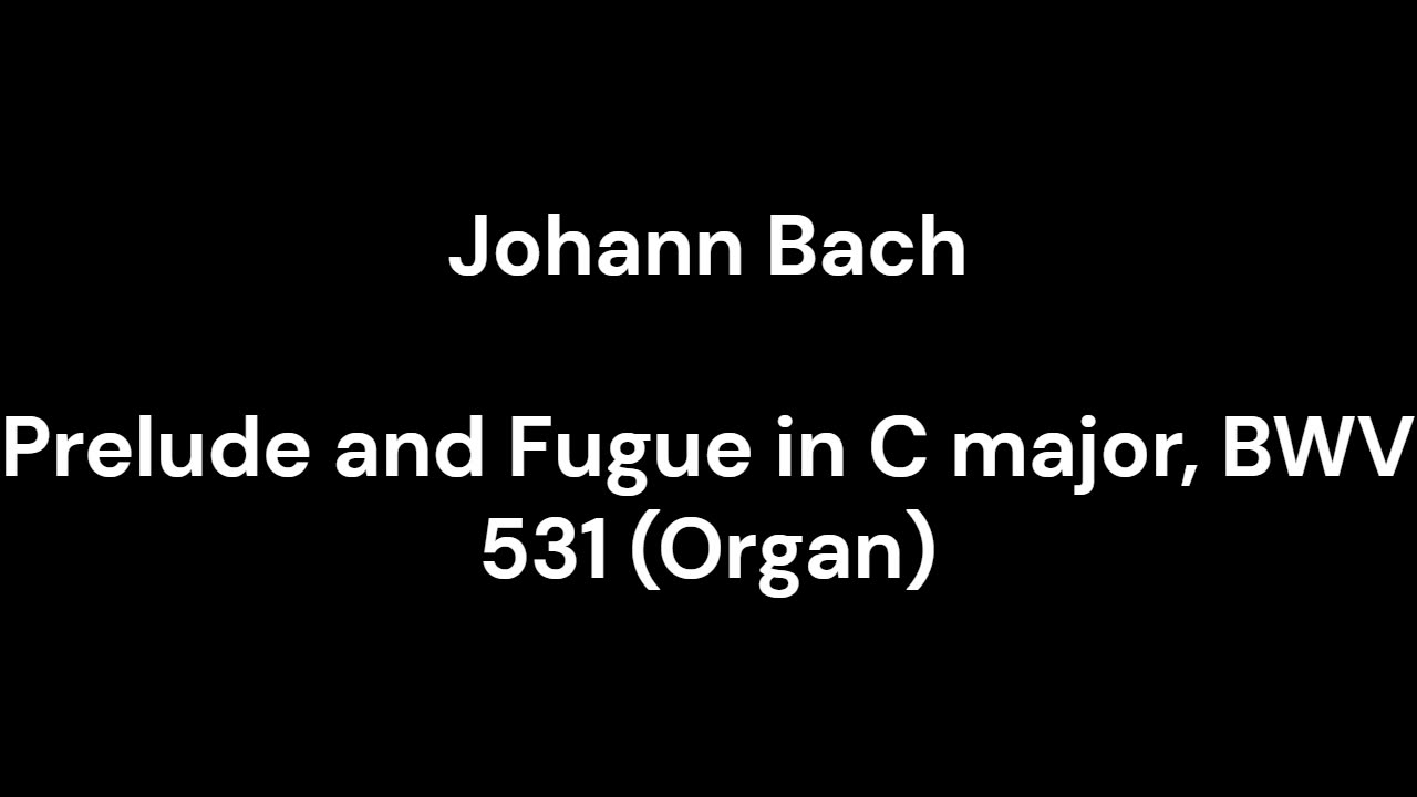 Prelude and Fugue in C major, BWV 531 (Organ)